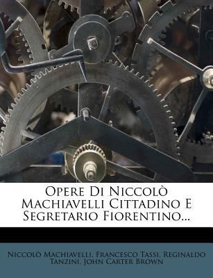 Opere Di Niccolo Machiavelli Cittadino E Segret... [Italian] 1272862577 Book Cover