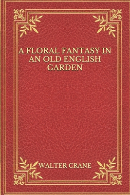 A Floral Fantasy in an Old English Garden B092P62P9L Book Cover