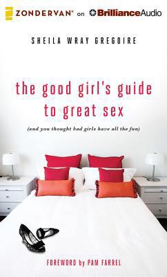 The Good Girl's Guide to Great Sex: (And You Th... 1511383151 Book Cover