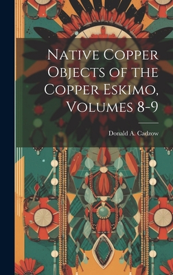 Native Copper Objects of the Copper Eskimo, Vol... 102110101X Book Cover