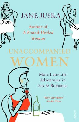 Unaccompanied Women: Late-Life Adventures in Lo... 0099481294 Book Cover