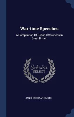 War-time Speeches: A Compilation Of Public Utte... 1340571080 Book Cover