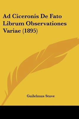 Ad Ciceronis De Fato Librum Observationes Varia... [Latin] 1160281696 Book Cover