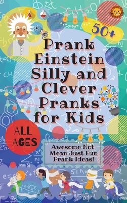 PrankEinstein Silly and Clever Pranks for Kids:... 0995884714 Book Cover