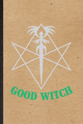 Good Witch: Funny Blank Lined Journal Notebook For Witchcraft Spiritual, Magic Paranormal, Inspirational Saying Unique Special Birthday Gift Idea Funniest Design