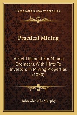 Practical Mining: A Field Manual For Mining Eng... 1164840975 Book Cover