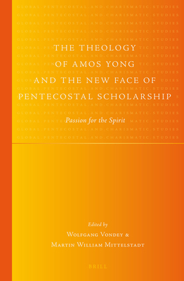 The Theology of Amos Yong and the New Face of P... 900425174X Book Cover