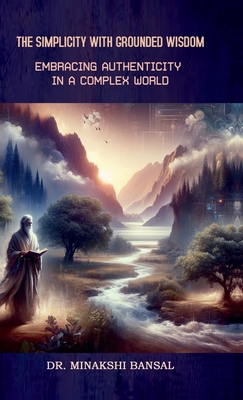 The Simplicity with Grounded Wisdom: Embracing ... B0DB2J6J84 Book Cover