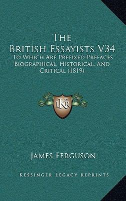 The British Essayists V34: To Which Are Prefixe... 1165727579 Book Cover