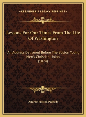 Lessons For Our Times From The Life Of Washingt... 1169403956 Book Cover