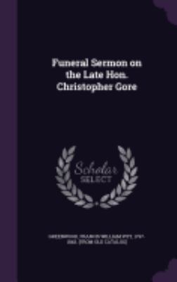 Funeral Sermon on the Late Hon. Christopher Gore 1359365567 Book Cover