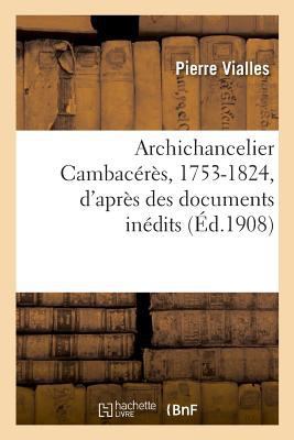 Archichancelier Cambacérès, 1753-1824, d'Après ... [French] 201998721X Book Cover
