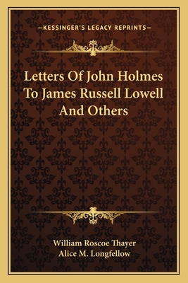 Letters Of John Holmes To James Russell Lowell ... 1162765364 Book Cover