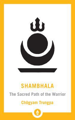 Shambhala: The Sacred Path of the Warrior 1611806925 Book Cover