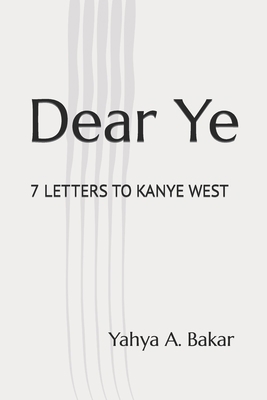 Dear Ye: 7 Letters to Kanye West B0BQXT8R1Q Book Cover