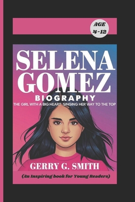 Selena Gomez Biography: The Girl with a Big Hea... B0DQQG2GR8 Book Cover