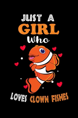 Just a Girl Who Loves Clown Fishs: Cute Clown Fishs Lover Gift For Girl, women.  Perfect handwriting notebook journal for Clown Fishs. Gift it to your ... Mother, Mom, Grandpa Who Loves Animal.