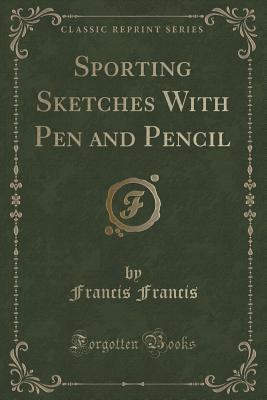 Sporting Sketches with Pen and Pencil (Classic ... 1330353935 Book Cover