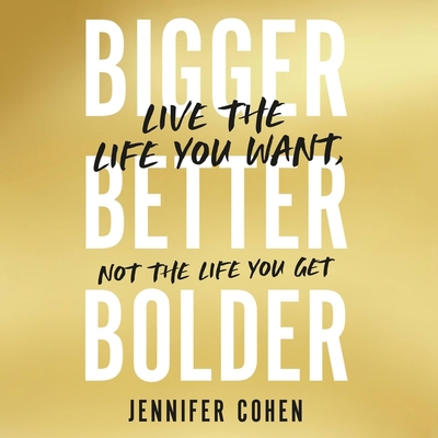 Bigger, Better, Bolder: Live the Life You Want,... 1668627922 Book Cover