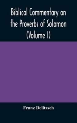 Biblical Commentary On The Proverbs Of Solomon ... 9354175295 Book Cover