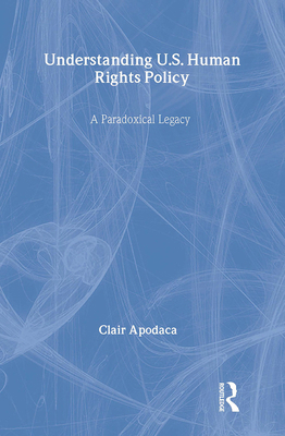 Understanding U.S. Human Rights Policy: A Parad... 0415954223 Book Cover