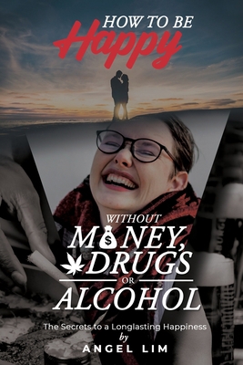 How to Be Happy Without Money, Drugs or Alcohol... 1638713286 Book Cover