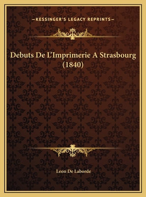 Debuts De L'Imprimerie A Strasbourg (1840) [French] 1169689116 Book Cover