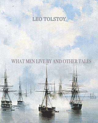 What Men Live By and Other Tales 1456494899 Book Cover