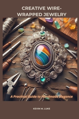 Creative Wire-Wrapped Jewelry: A Practical Guid... B0GG4HMC5X Book Cover