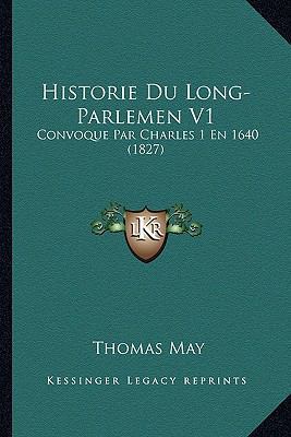 Historie Du Long-Parlemen V1: Convoque Par Char... [French] 1167710215 Book Cover