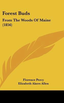 Forest Buds: From the Woods of Maine (1856) 1436925487 Book Cover