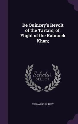 de Quincey's Revolt of the Tartars; Of, Flight ... 1359402616 Book Cover