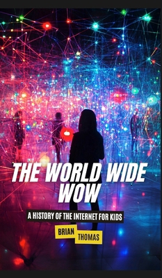 The World Wide Wow: A History of the Internet f... B0DRWGGVSR Book Cover