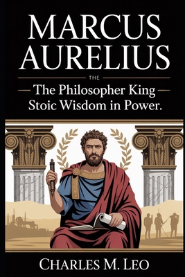 Marcus Aurelius: The Philosopher King - Stoic W... B0FRSX84YY Book Cover