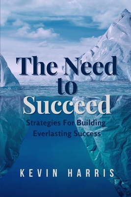 The Need to Succeed: Strategies for Building Ev... B091F5RGK4 Book Cover