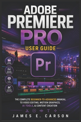Adobe Premiere Pro User Guide: The Complete Beg... B0H9MKW983 Book Cover