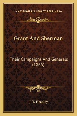 Grant And Sherman: Their Campaigns And Generals... 1163992844 Book Cover