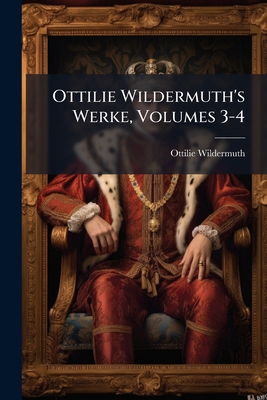 Ottilie Wildermuth's Werke, Volumes 3-4 [German] 1286786886 Book Cover