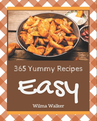 365 Yummy Easy Recipes: More Than a Yummy Easy ... B08PJM386J Book Cover