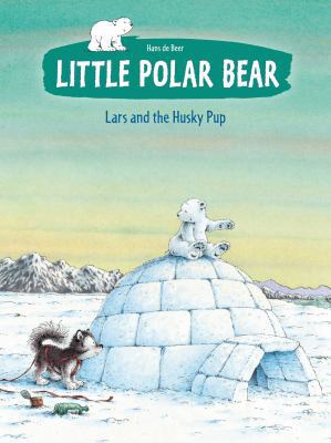 The Little Polar Bear Lars and the Husky Pup 0735840784 Book Cover