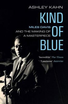 Kind Of Blue: Miles Davis and the Making of a M... 1783784733 Book Cover