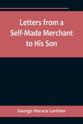 Letters from a Self-Made Merchant to His Son;Be... 9356718601 Book Cover