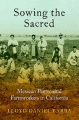 Sowing the Sacred: Mexican Pentecostal Farmwork... 0197516564 Book Cover