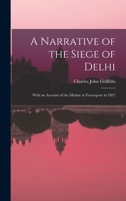A Narrative of the Siege of Delhi: With an Acco... 1015921981 Book Cover