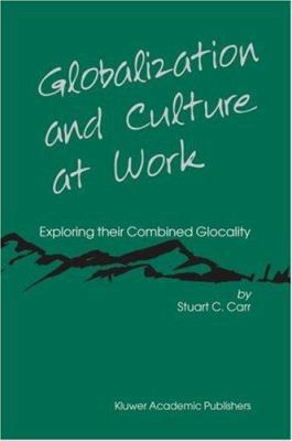 Globalization and Culture at Work: Exploring Th... 1402078455 Book Cover