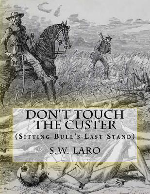 Don't Touch The custer: (Sitting Bull's Last St... 1546680632 Book Cover
