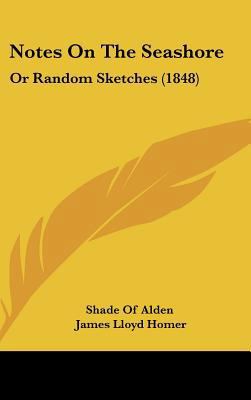 Notes on the Seashore: Or Random Sketches (1848) 1162191082 Book Cover