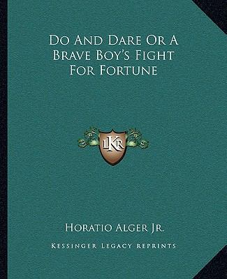 Do And Dare Or A Brave Boy's Fight For Fortune 1162660058 Book Cover