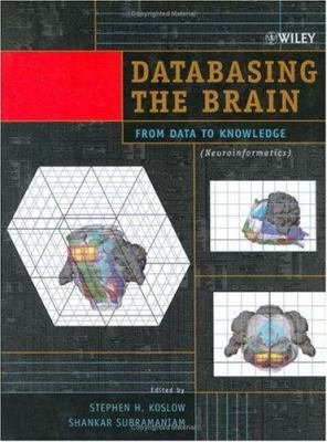 Databasing The Brain: From Data To Knowledge (N... 0471309214 Book Cover