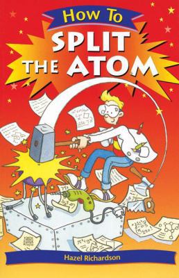 How To Split the Atom (How To) 0531162028 Book Cover